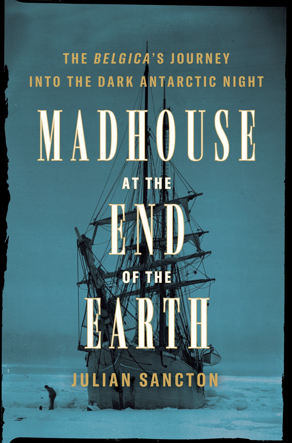 The cover of Julian Sancton's 'Madhouse at the End of the Earth'.